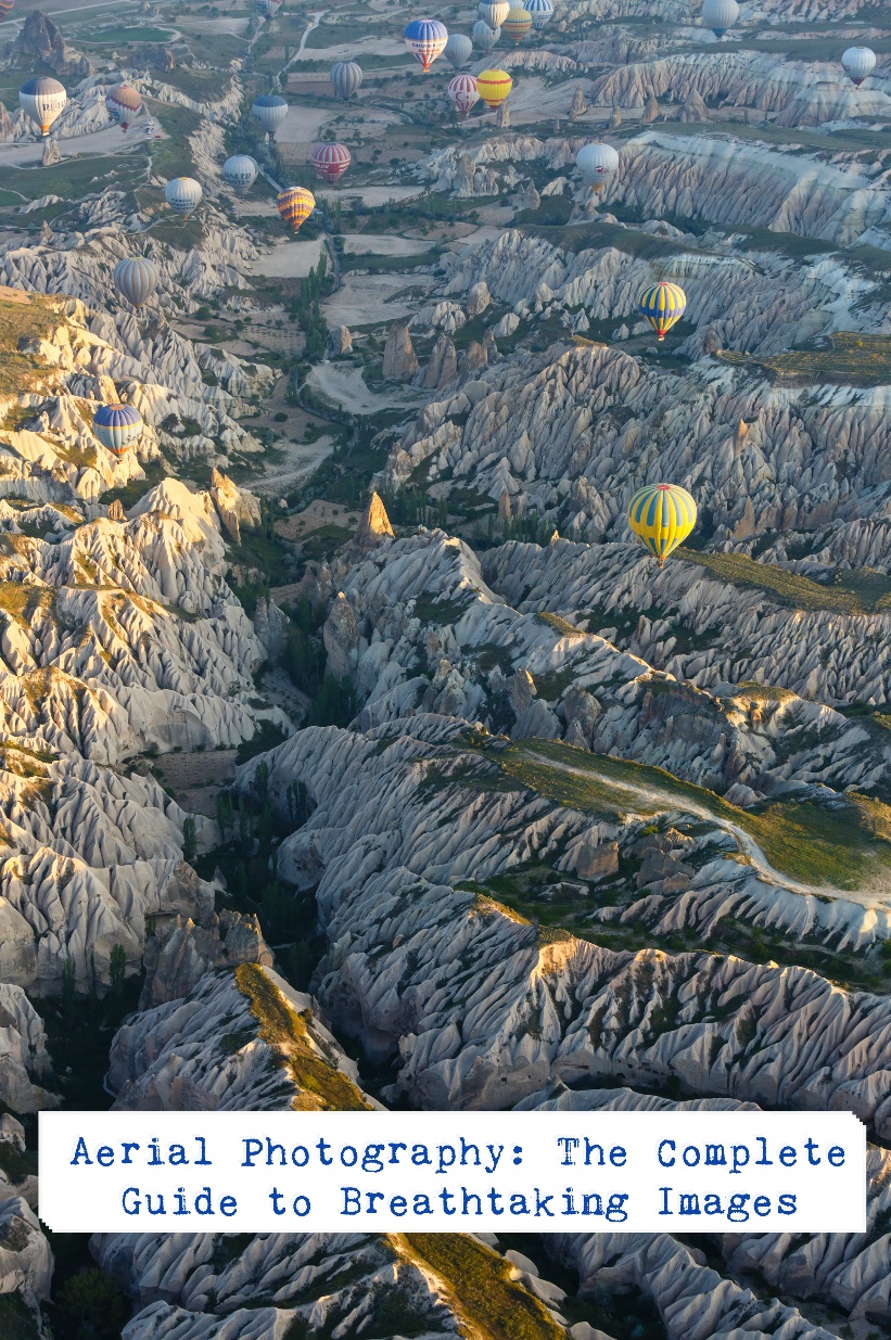 Aerial Photography: The Complete Guide to Breathtaking Images